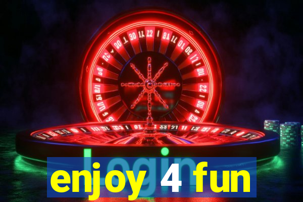 enjoy 4 fun